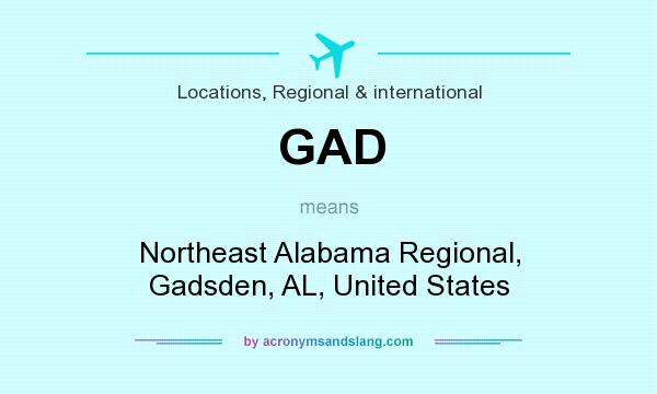 What does GAD mean? It stands for Northeast Alabama Regional, Gadsden, AL, United States