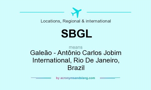 What does SBGL mean? It stands for Galeão - Antônio Carlos Jobim International, Rio De Janeiro, Brazil