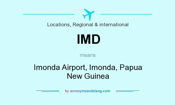 What does IMD mean? It stands for Imonda Airport, Imonda, Papua New Guinea
