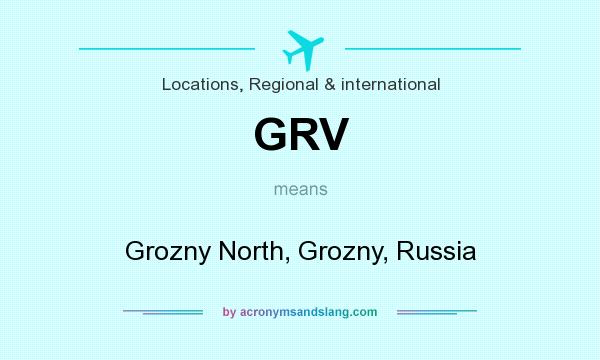 What does GRV mean? It stands for Grozny North, Grozny, Russia