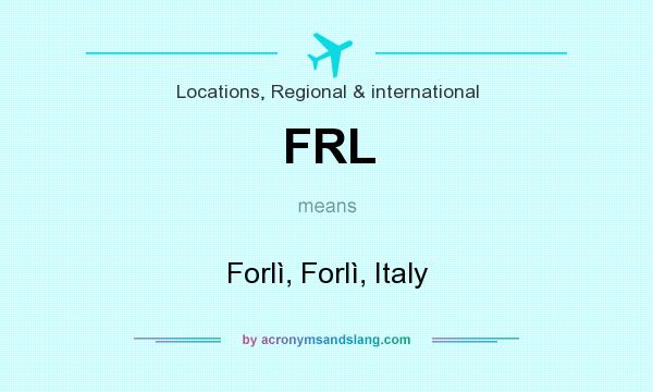 What does FRL mean? It stands for Forlì, Forlì, Italy