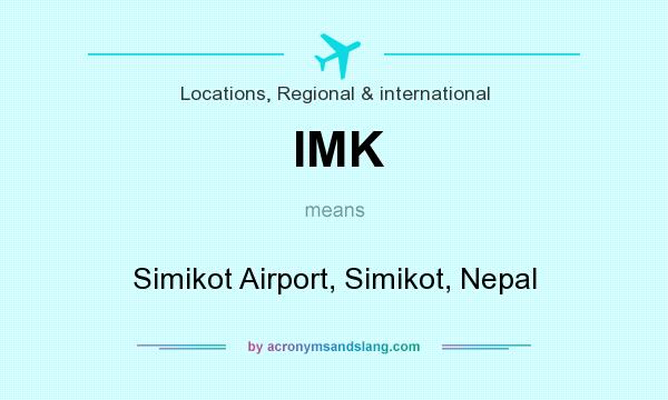 What does IMK mean? It stands for Simikot Airport, Simikot, Nepal