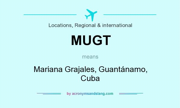 What does MUGT mean? It stands for Mariana Grajales, Guantánamo, Cuba