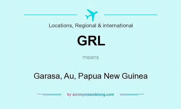 What does GRL mean? It stands for Garasa, Au, Papua New Guinea