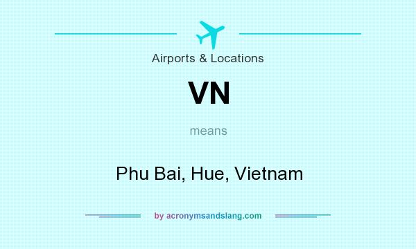 What does VN mean? It stands for Phu Bai, Hue, Vietnam
