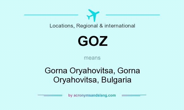 What does GOZ mean? It stands for Gorna Oryahovitsa, Gorna Oryahovitsa, Bulgaria