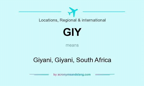 What does GIY mean? It stands for Giyani, Giyani, South Africa