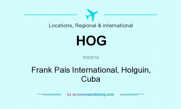 What does HOG mean? It stands for Frank Pais International, Holguin, Cuba