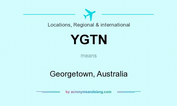 What does YGTN mean? It stands for Georgetown, Australia