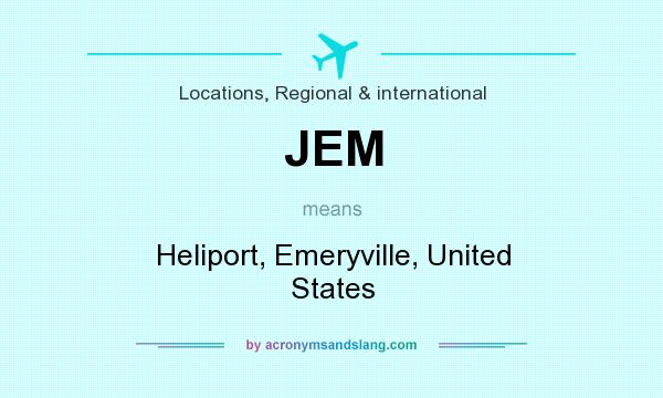What does JEM mean? It stands for Heliport, Emeryville, United States