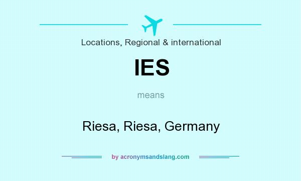 What does IES mean? It stands for Riesa, Riesa, Germany