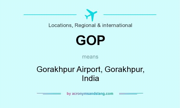 What does GOP mean? It stands for Gorakhpur Airport, Gorakhpur, India