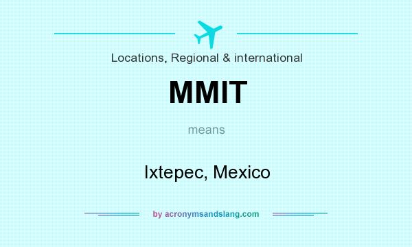 What does MMIT mean? It stands for Ixtepec, Mexico
