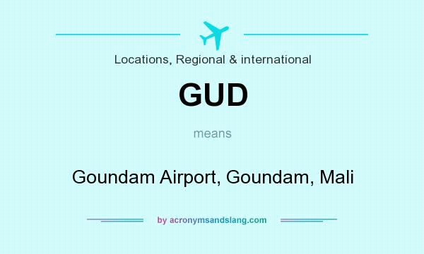 What does GUD mean? It stands for Goundam Airport, Goundam, Mali