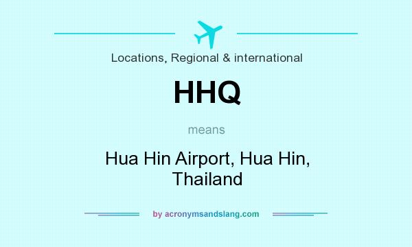 What does HHQ mean? It stands for Hua Hin Airport, Hua Hin, Thailand