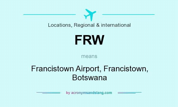 What does FRW mean? It stands for Francistown Airport, Francistown, Botswana