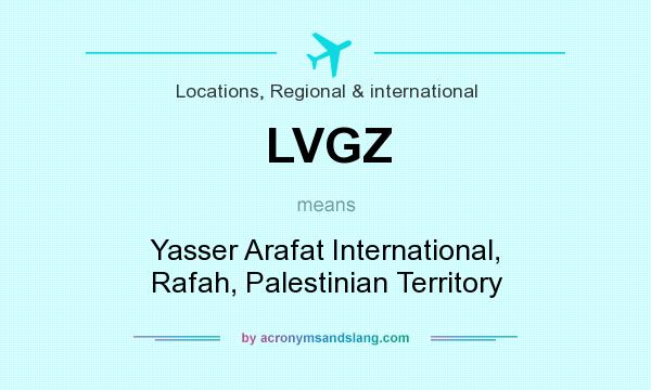 What does LVGZ mean? It stands for Yasser Arafat International, Rafah, Palestinian Territory