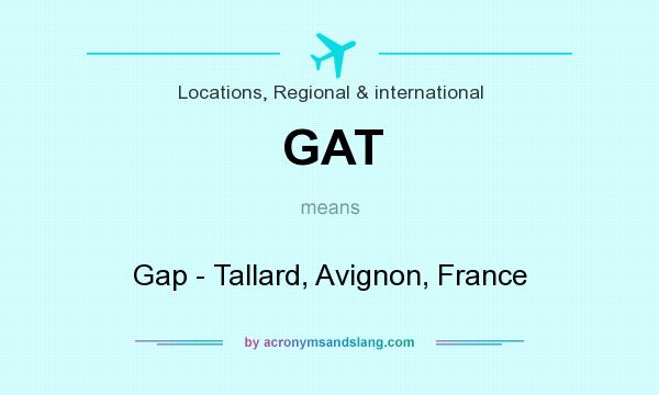 What does GAT mean? It stands for Gap - Tallard, Avignon, France