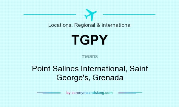 What does TGPY mean? It stands for Point Salines International, Saint George`s, Grenada