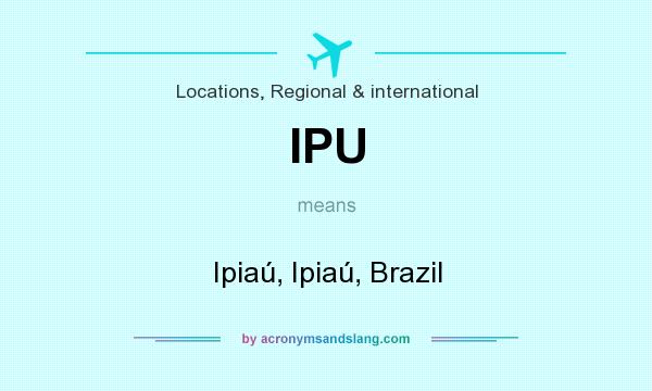 What does IPU mean? It stands for Ipiaú, Ipiaú, Brazil