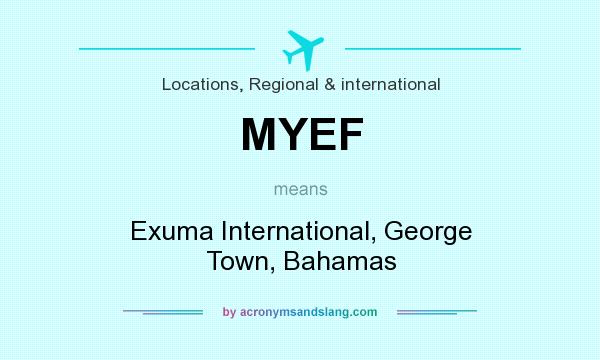 What does MYEF mean? It stands for Exuma International, George Town, Bahamas