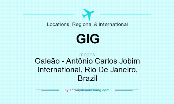 What does GIG mean? It stands for Galeão - Antônio Carlos Jobim International, Rio De Janeiro, Brazil