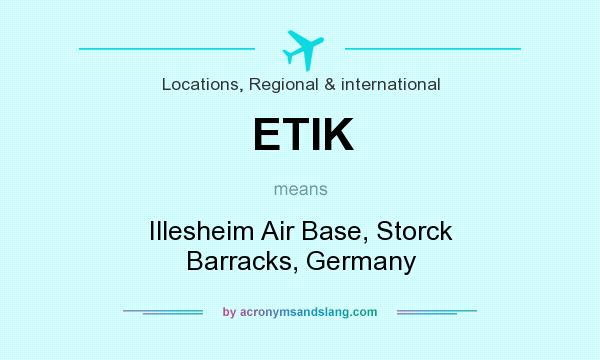 What does ETIK mean? It stands for Illesheim Air Base, Storck Barracks, Germany