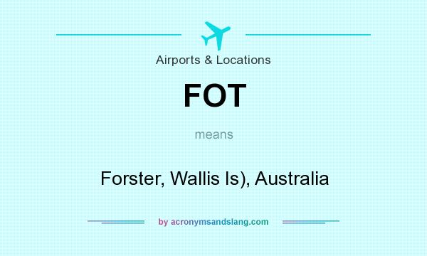What does FOT mean? It stands for Forster, Wallis Is), Australia