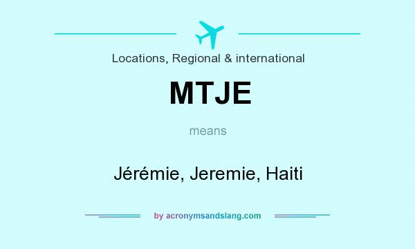 What does MTJE mean? It stands for Jérémie, Jeremie, Haiti