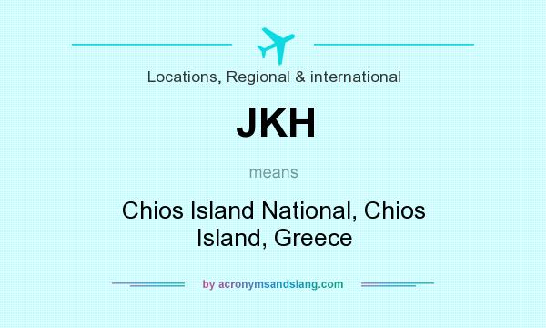 What does JKH mean? It stands for Chios Island National, Chios Island, Greece