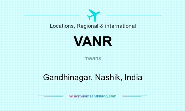 What does VANR mean? It stands for Gandhinagar, Nashik, India