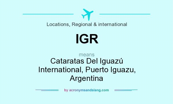 What does IGR mean? It stands for Cataratas Del Iguazú International, Puerto Iguazu, Argentina