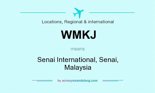 What does WMKJ mean? It stands for Senai International, Senai, Malaysia