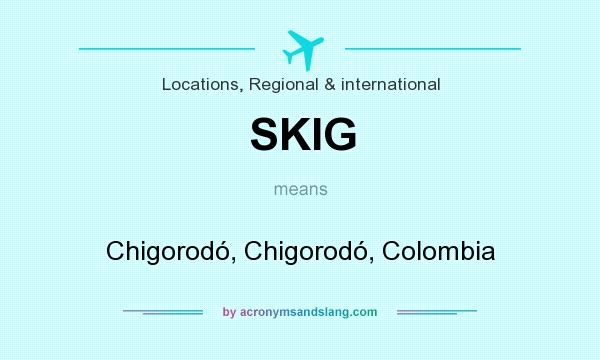 What does SKIG mean? It stands for Chigorodó, Chigorodó, Colombia
