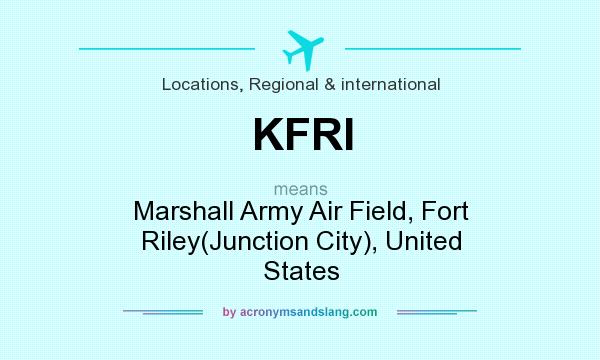 What does KFRI mean? It stands for Marshall Army Air Field, Fort Riley(Junction City), United States