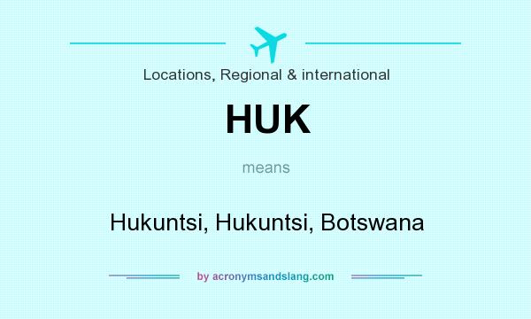 What does HUK mean? It stands for Hukuntsi, Hukuntsi, Botswana