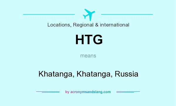 What does HTG mean? It stands for Khatanga, Khatanga, Russia