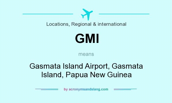 What does GMI mean? It stands for Gasmata Island Airport, Gasmata Island, Papua New Guinea