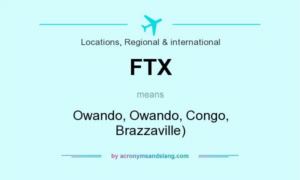 What does FTX mean? It stands for Owando, Owando, Congo, Brazzaville)