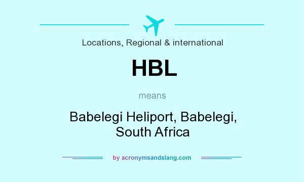What does HBL mean? It stands for Babelegi Heliport, Babelegi, South Africa
