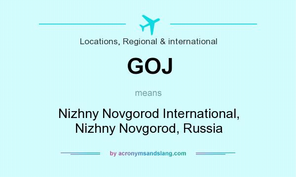 What does GOJ mean? It stands for Nizhny Novgorod International, Nizhny Novgorod, Russia