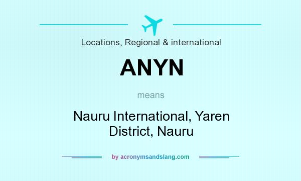 What does ANYN mean? It stands for Nauru International, Yaren District, Nauru