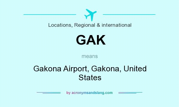 What does GAK mean? It stands for Gakona Airport, Gakona, United States