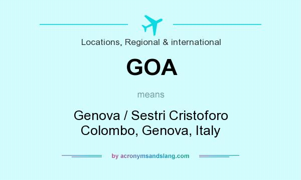 What does GOA mean? It stands for Genova / Sestri Cristoforo Colombo, Genova, Italy