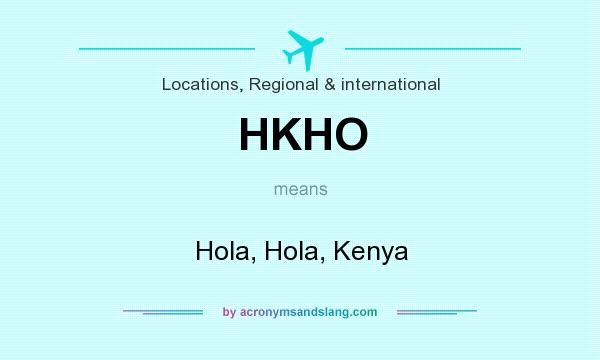What does HKHO mean? It stands for Hola, Hola, Kenya