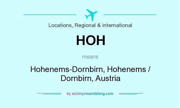 What does HOH mean? It stands for Hohenems-Dornbirn, Hohenems / Dornbirn, Austria
