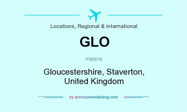 What does GLO mean? It stands for Gloucestershire, Staverton, United Kingdom