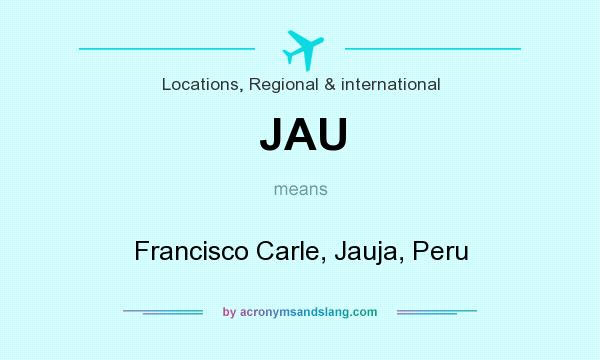 What does JAU mean? It stands for Francisco Carle, Jauja, Peru