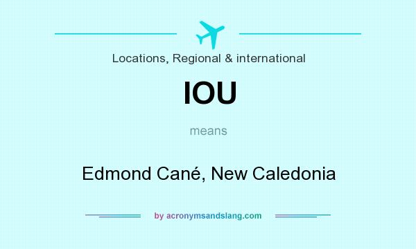 What does IOU mean? It stands for Edmond Cané, New Caledonia