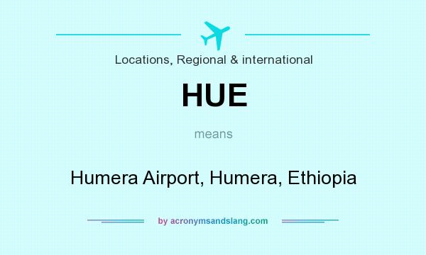 What does HUE mean? It stands for Humera Airport, Humera, Ethiopia